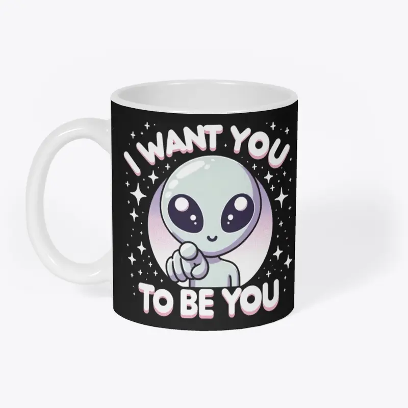 Aliens want you to be you